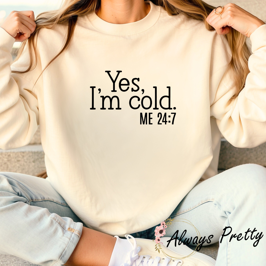 Yes I m Cold Me 24 7 Sweater Always Pretty Store