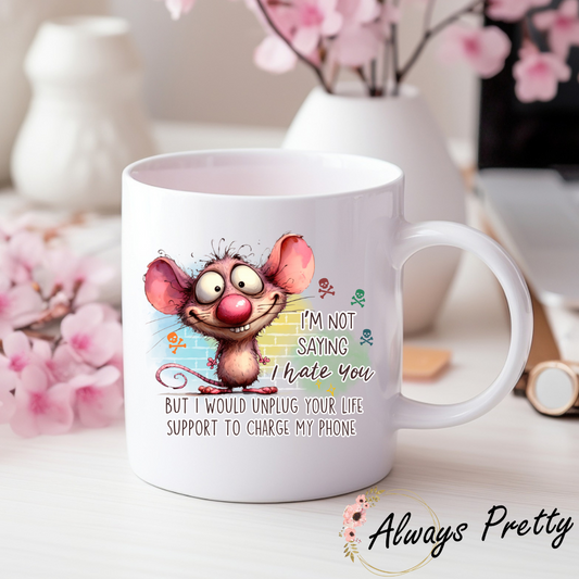 I would Unplug Your Life Support To Charge My Phone Funny Mouse Design Mug